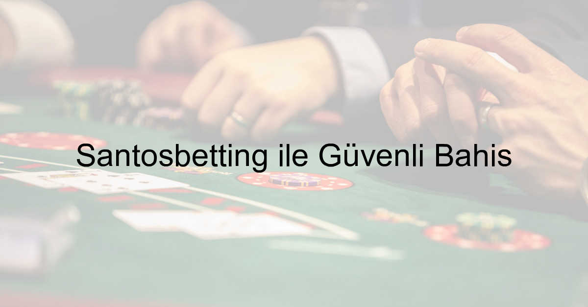Santosbetting güvenilir mi