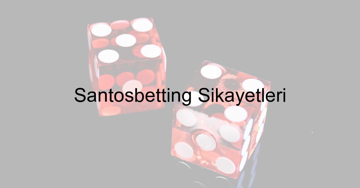 Santosbetting Şikayetleri 6 Santosbetting şikayet
