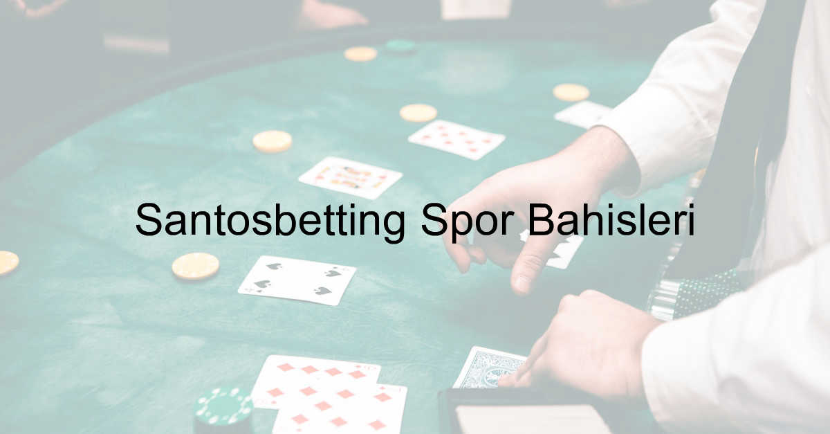 Santosbetting Spor Bahisleri 4 Santosbetting spor bahisleri